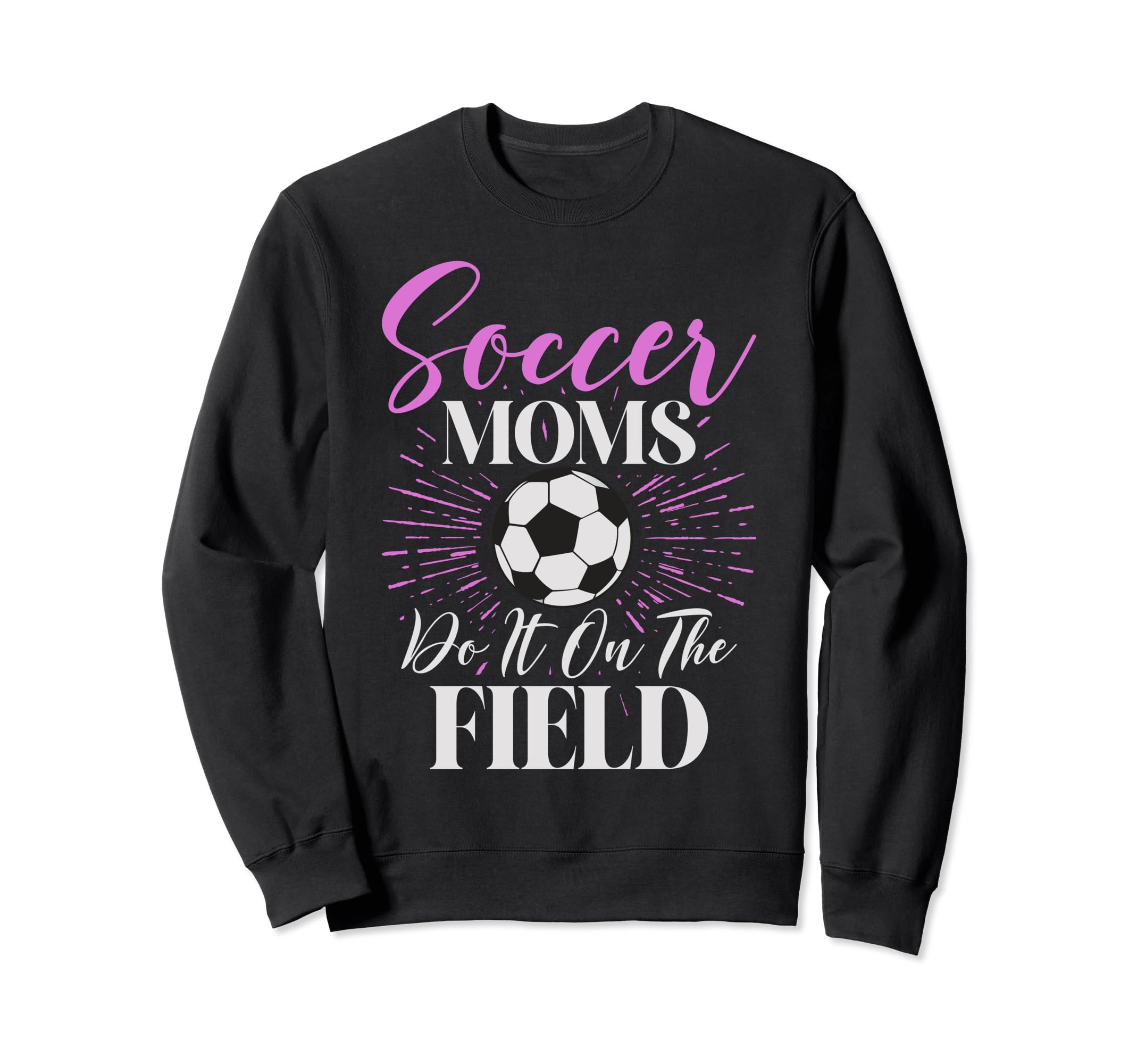 Soccer Moms Soccer Moms Quotes Sweatshirt - Custom Art Print Men Women - T-Shirt, Sweatshirt, Hoodie
