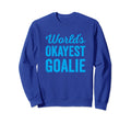 Worlds Okayest Goalie Funny Sweatshirt - Graphic Print for Adults - T-Shirt, Sweatshirt, Hoodie