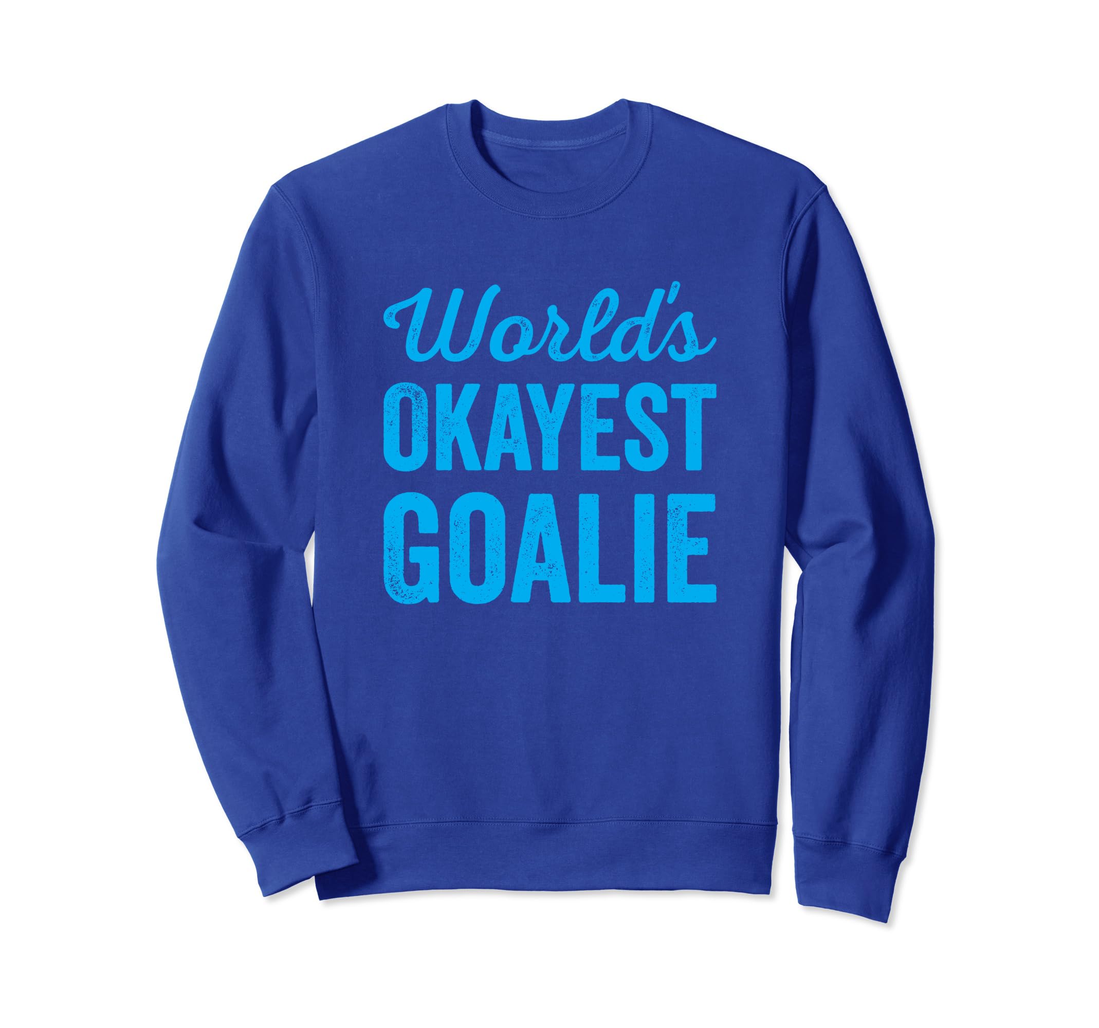 Worlds Okayest Goalie Funny Sweatshirt - Graphic Print for Adults - T-Shirt, Sweatshirt, Hoodie