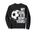 My Goal Is To Deny Yours Soccer Sweatshirt - Minimalist Print Men Women - T-Shirt, Sweatshirt, Hoodie