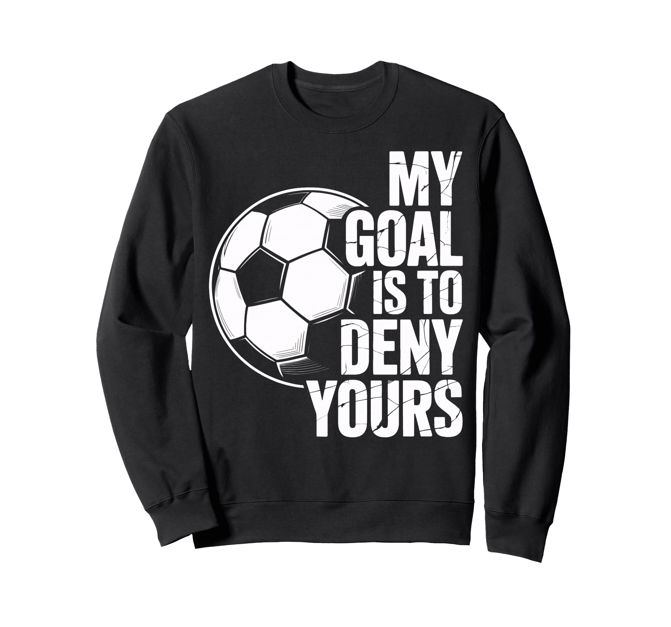 My Goal Is To Deny Yours Soccer Sweatshirt - Minimalist Print Men Women - T-Shirt, Sweatshirt, Hoodie