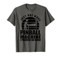 Arcade Gaming Pinball Player Gift T-Shirt - Novelty Apparel Men Women - T-Shirt, Sweatshirt, Hoodie