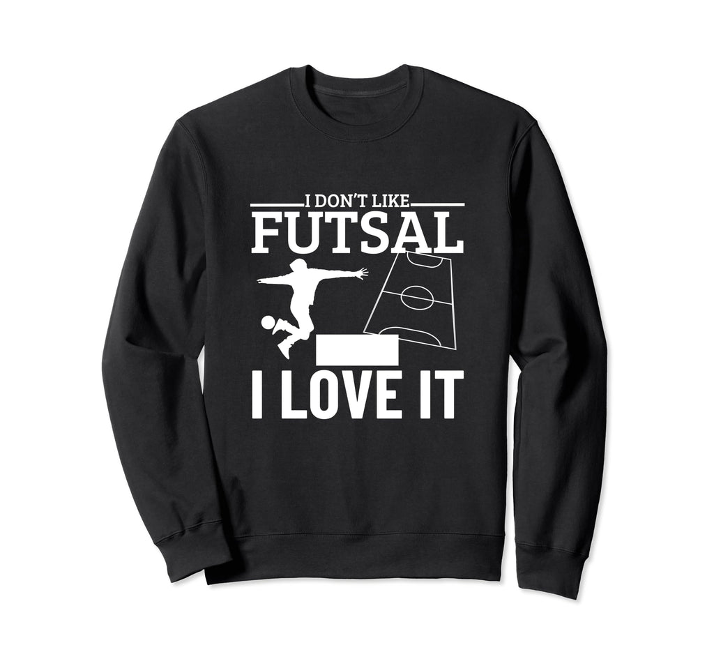 I Love Futsal Funny Futsal Player Sweatshirt - Custom Art Print Men Women - T-Shirt, Sweatshirt, Hoodie