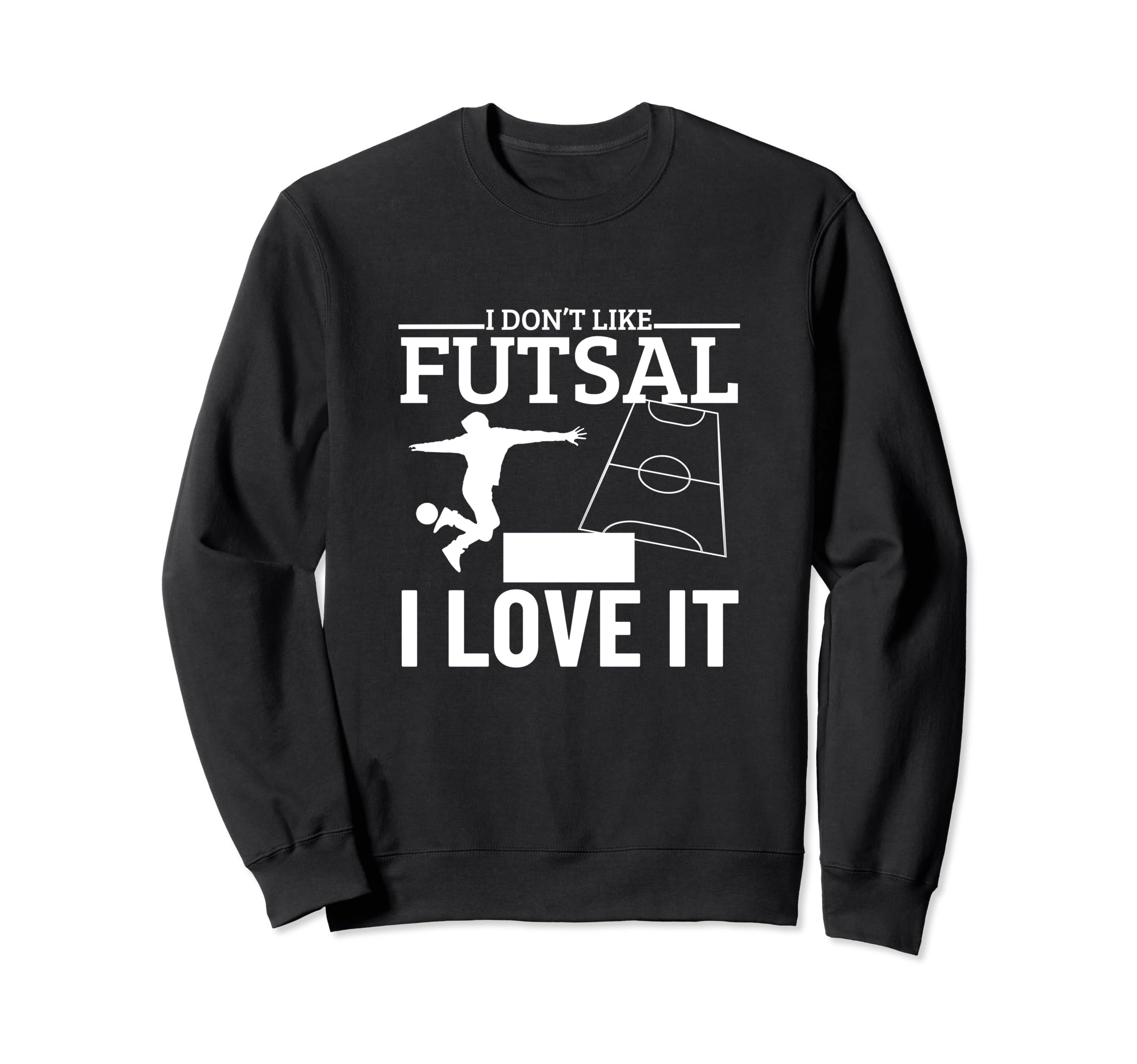 I Love Futsal Funny Futsal Player Sweatshirt - Custom Art Print Men Women - T-Shirt, Sweatshirt, Hoodie