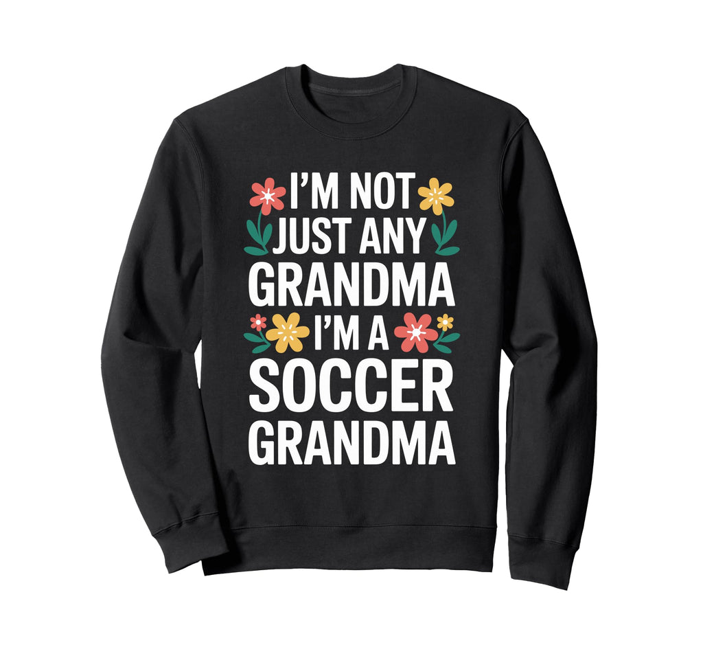 Im Not Just Any Grandma Im Sweatshirt - Casual Everyday Wear Men Women - T-Shirt, Sweatshirt, Hoodie