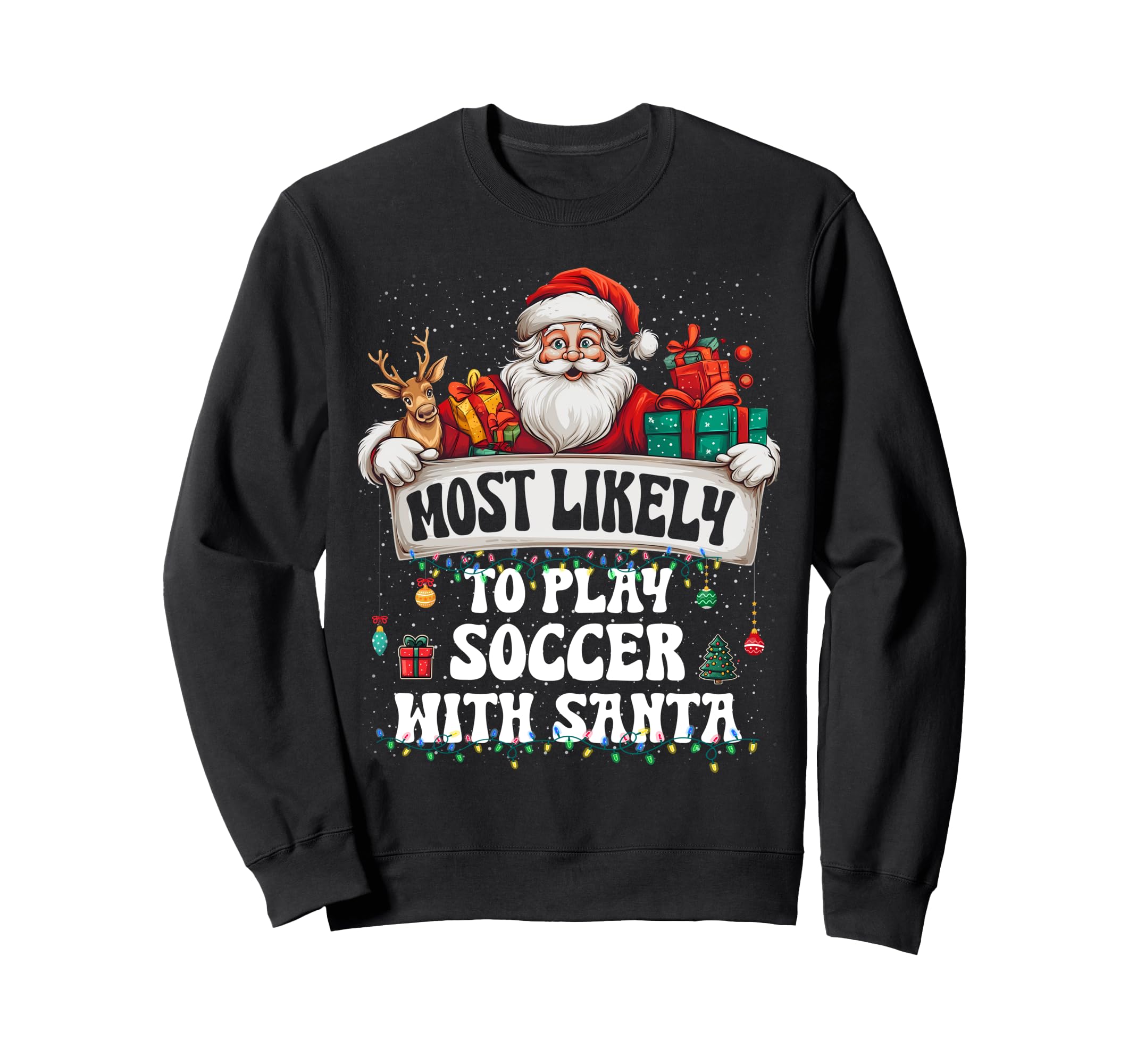 Most Likely To Play Soccer Santa Sweatshirt - Casual Everyday Wear Unisex - T-Shirt, Sweatshirt, Hoodie
