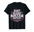 Eat Sleep Soccer Repeat Funny T-Shirt - Novelty Apparel for Adults - T-Shirt, Sweatshirt, Hoodie