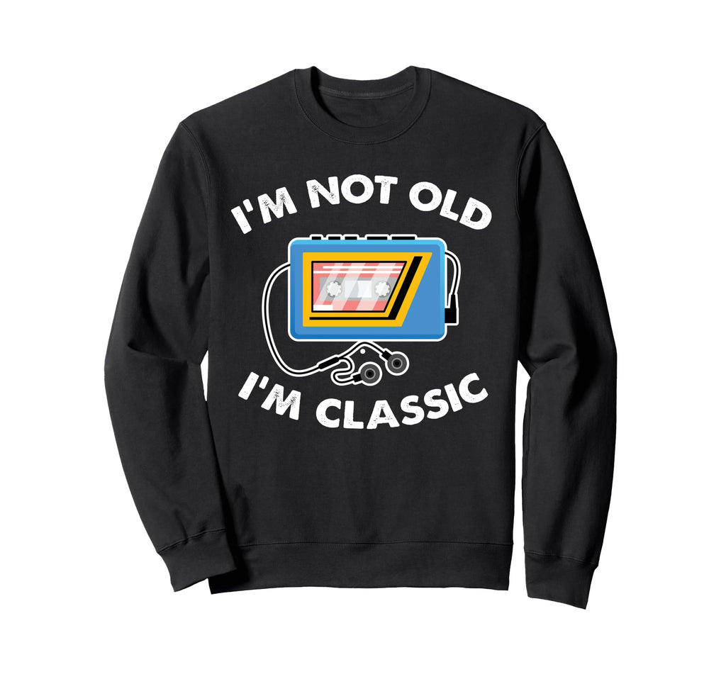 Im Not Old Im Cassette Tape 70S Sweatshirt - Streetwear Style Men Women - T-Shirt, Sweatshirt, Hoodie