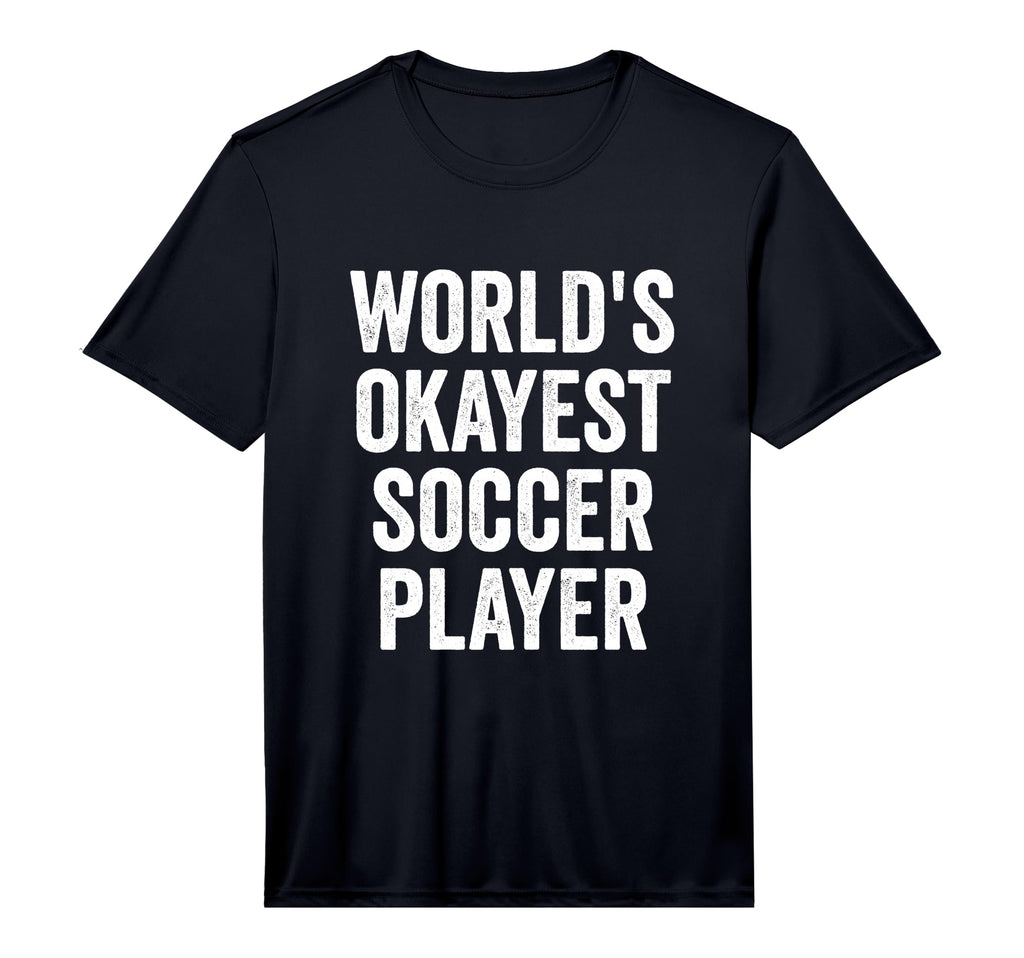 Worlds Okayest Soccer Player Performance T-Shirt - Streetwear Style Unisex - T-Shirt, Sweatshirt, Hoodie