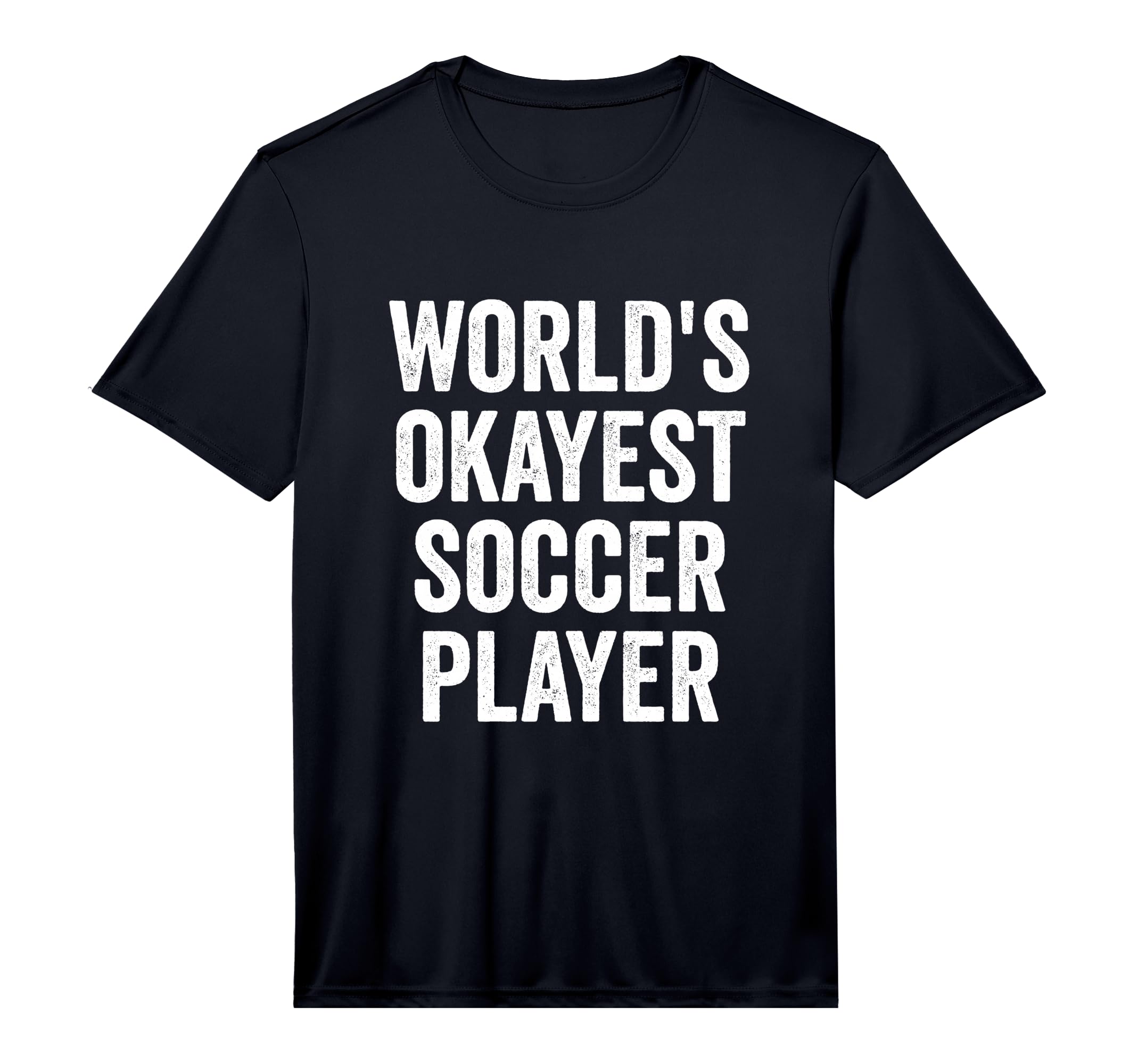 Worlds Okayest Soccer Player Performance T-Shirt - Streetwear Style Unisex - T-Shirt, Sweatshirt, Hoodie