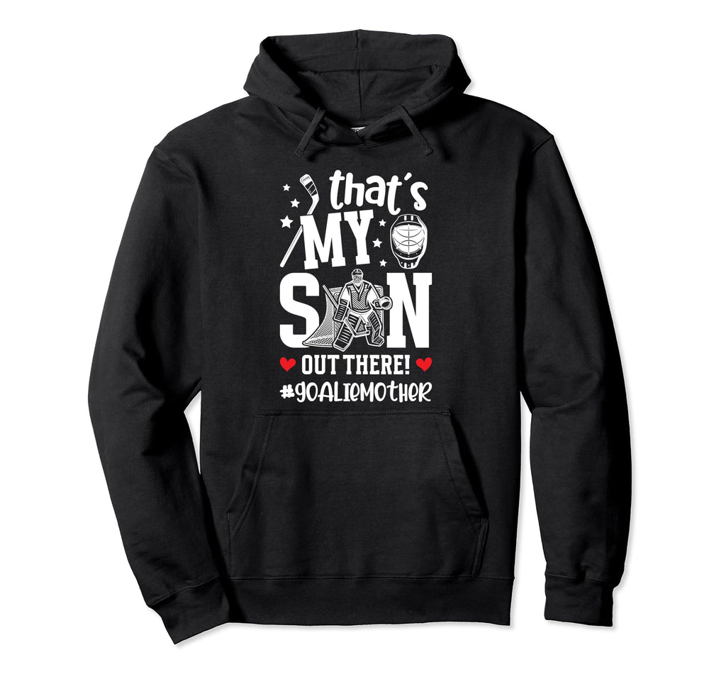 My Son Hockey Goalie Mother Ice Hoodie - Streetwear Style for Adults - T-Shirt, Sweatshirt, Hoodie