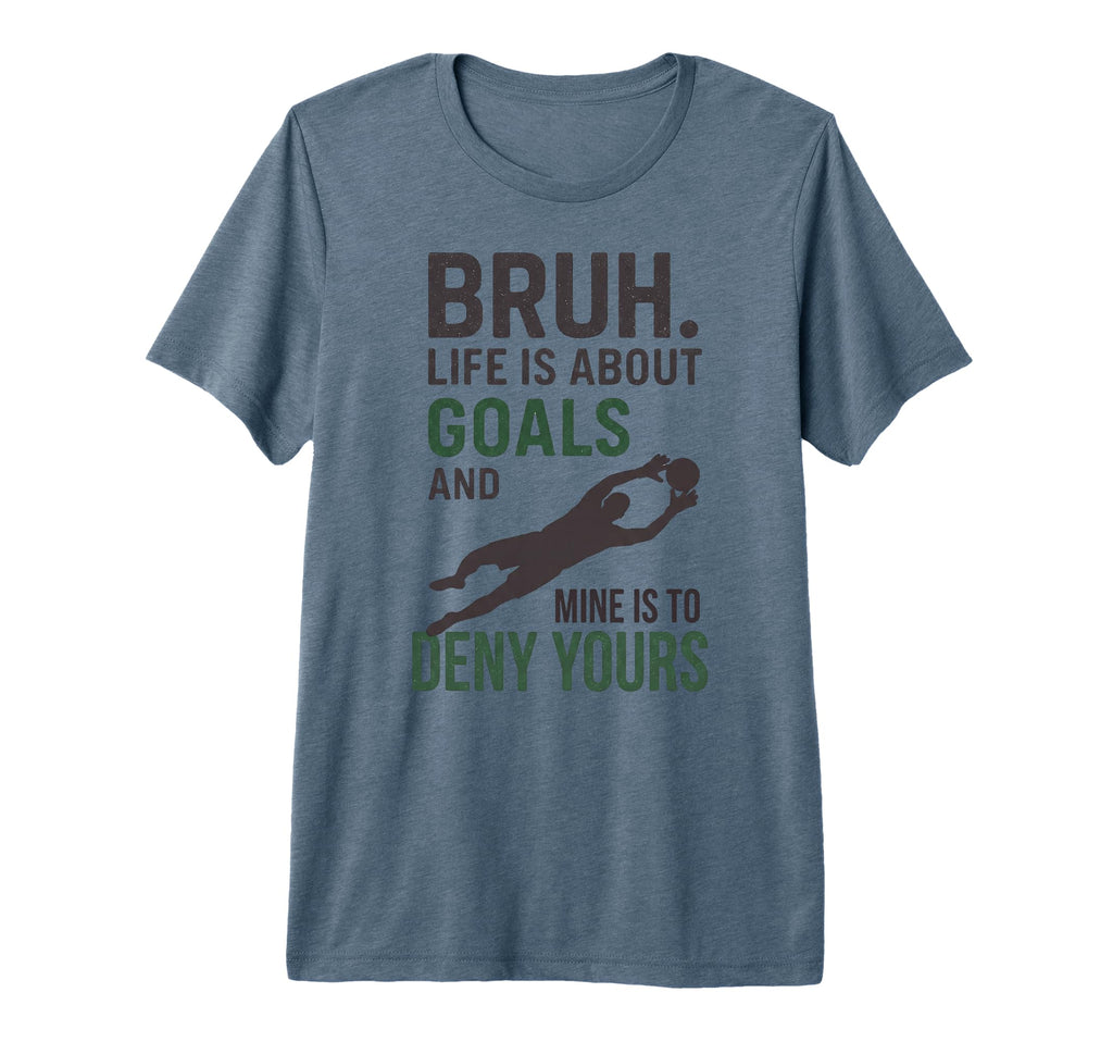 Bruh Life Is About Goals And Mine T-Shirt - Fun Novelty Design for Adults - T-Shirt, Sweatshirt, Hoodie