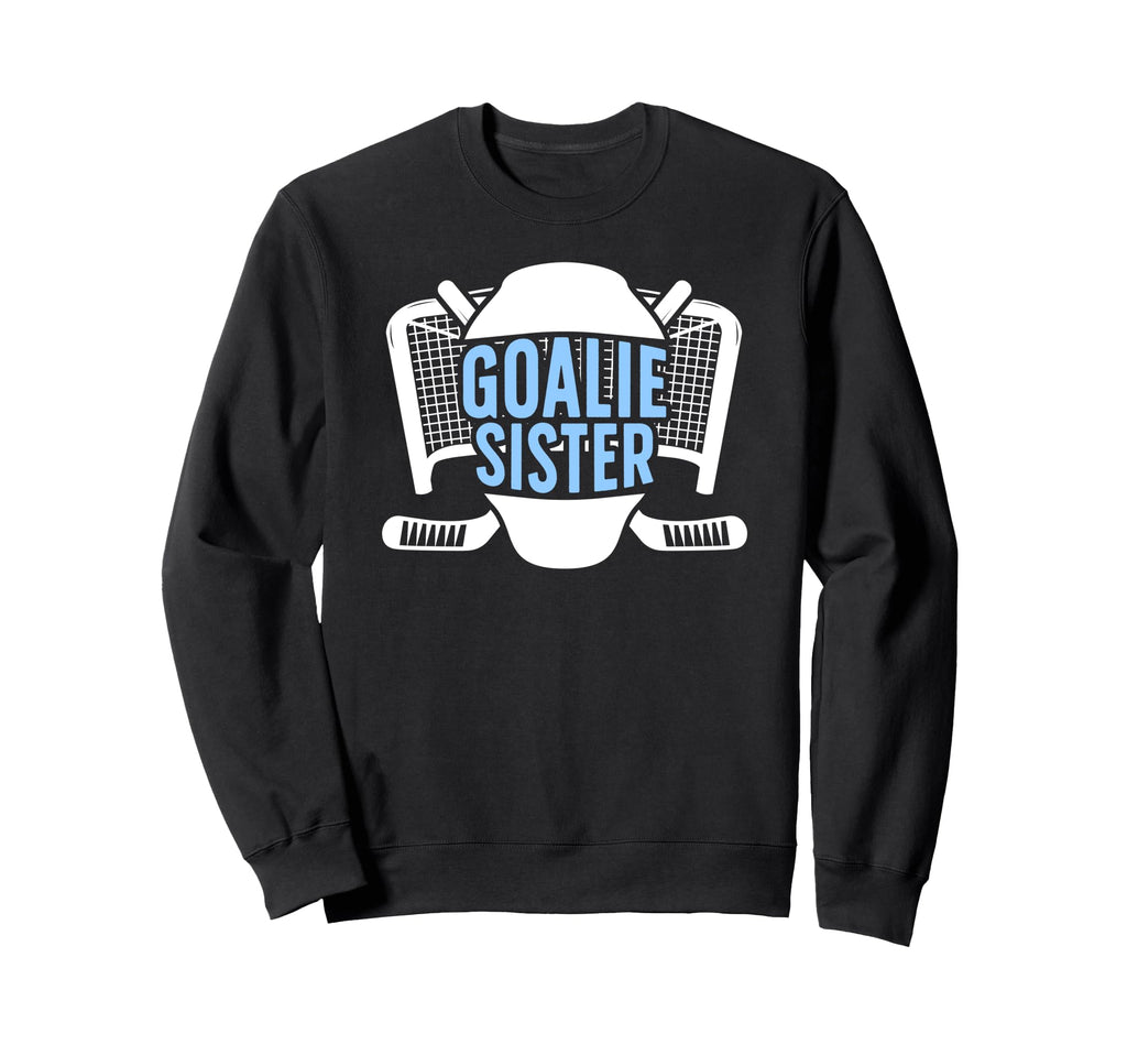 Ice Hockey Goalie Sister Hockey Sweatshirt - Trendy Graphic Men Women - T-Shirt, Sweatshirt, Hoodie