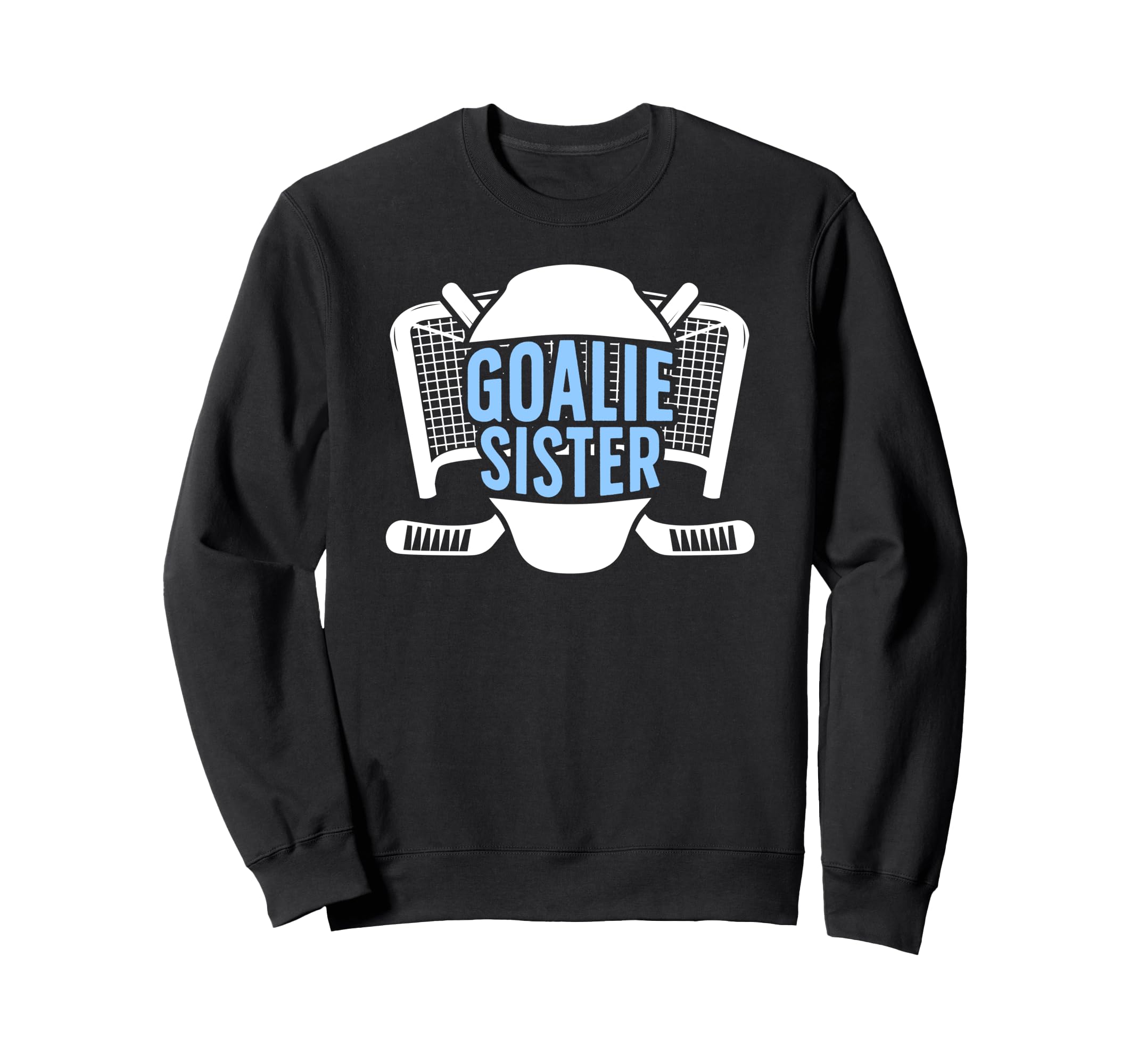 Ice Hockey Goalie Sister Hockey Sweatshirt - Trendy Graphic Men Women - T-Shirt, Sweatshirt, Hoodie