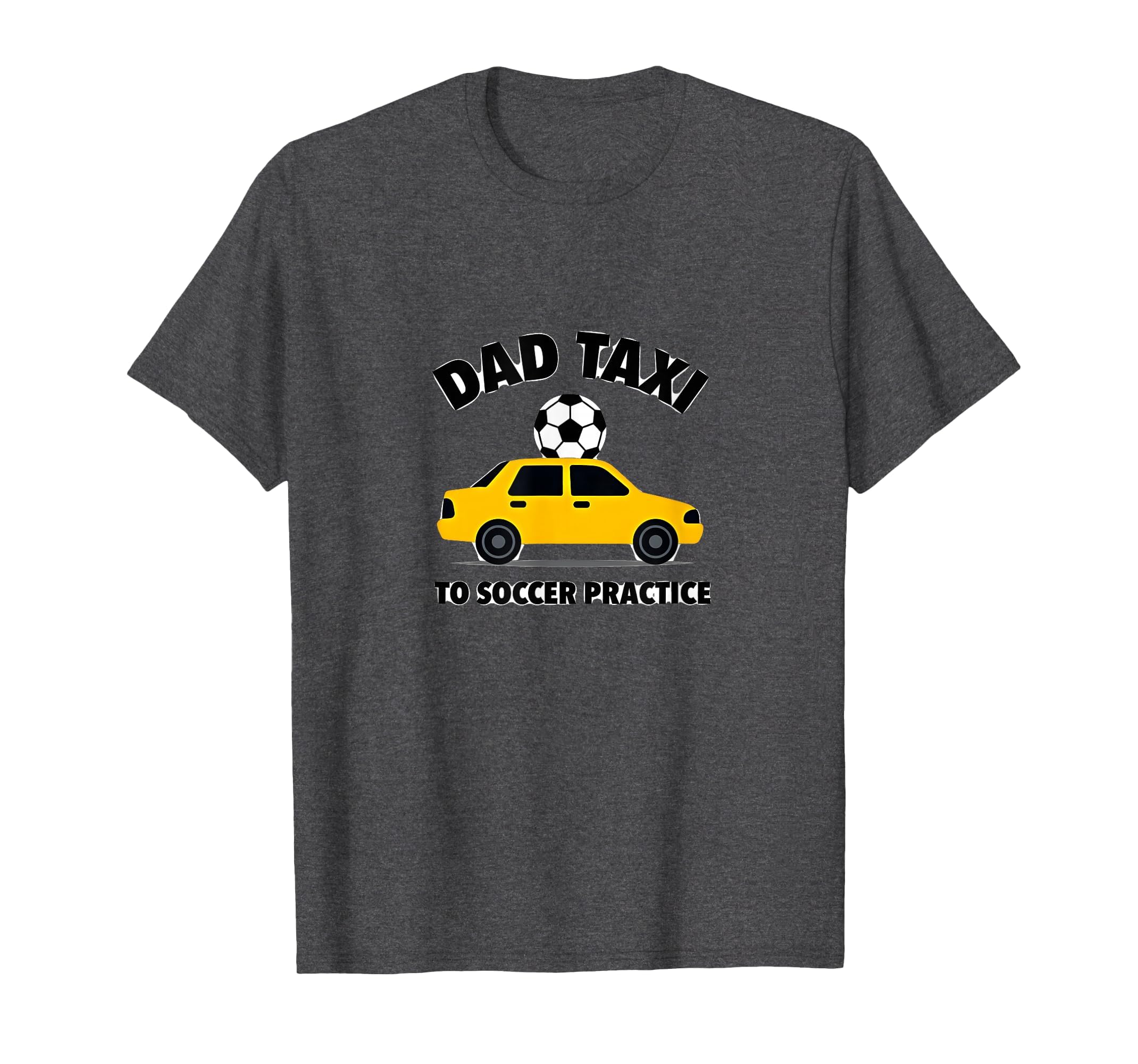 Dad Taxi To Soccer Practice Funny T-Shirt - Unique Graphic for Adults - T-Shirt, Sweatshirt, Hoodie