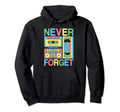 Never Forget 80S 90S Cassette Tape Hoodie - Fun Novelty Design Men Women - T-Shirt, Sweatshirt, Hoodie