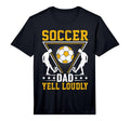 Soccer Dad Yell Loudly I Soccer T-Shirt - Custom Art Print for Adults - T-Shirt, Sweatshirt, Hoodie