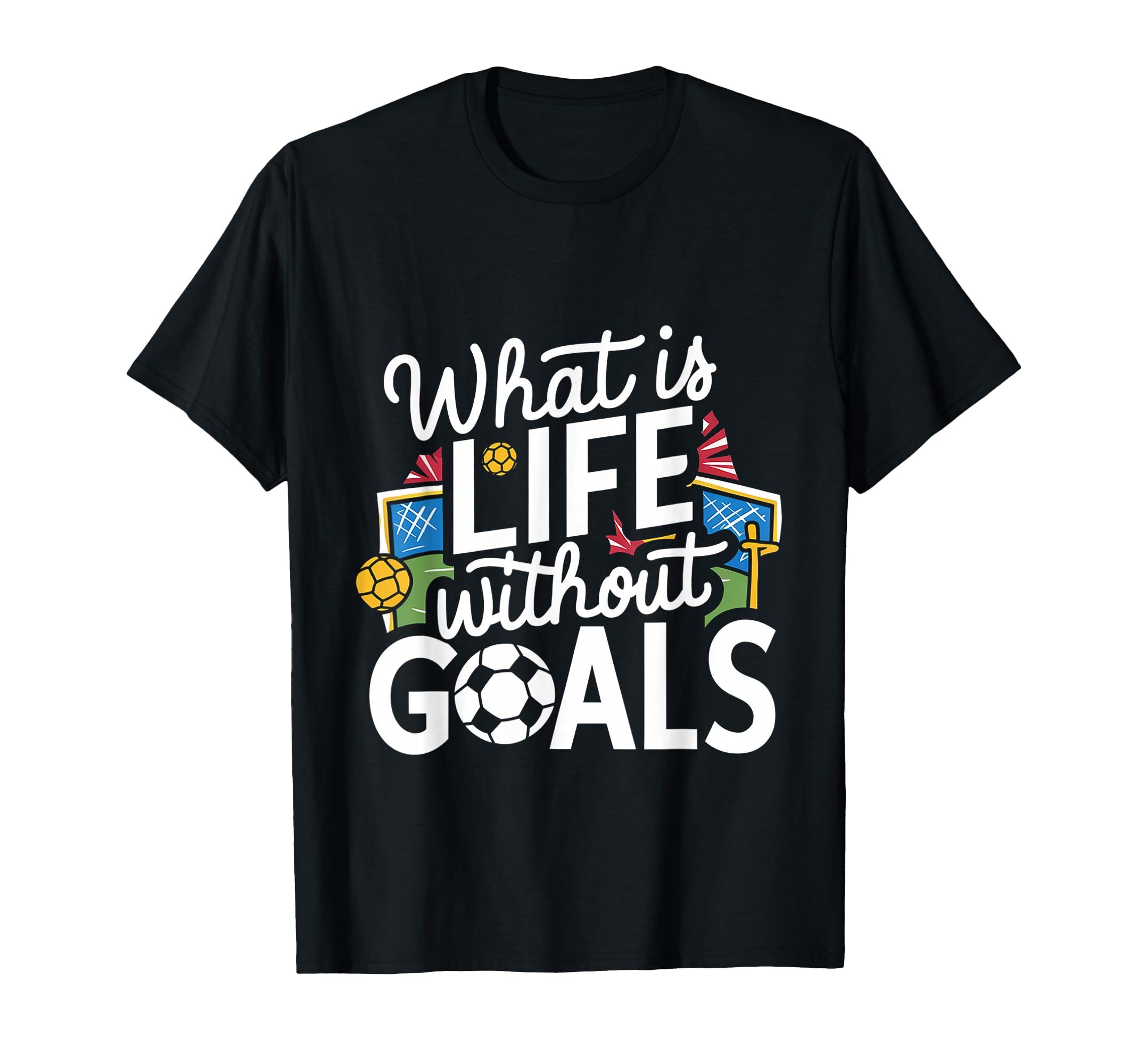 What Is Life Without Goals T-Shirt - Minimalist Print Men Women - T-Shirt, Sweatshirt, Hoodie