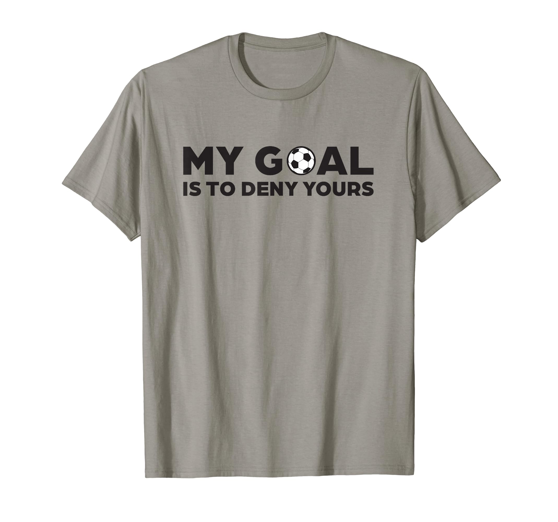 Soccer Defense My Goal Is To Deny Yours T-Shirt - Unique Graphic for Adults - T-Shirt, Sweatshirt, Hoodie