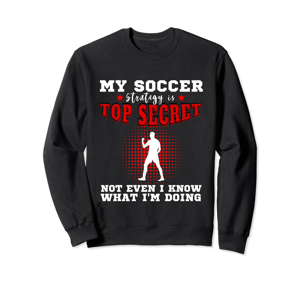 My Soccer Strategy Is Secret Goalkeeper Sweatshirt - Graphic Print Unisex - T-Shirt, Sweatshirt, Hoodie