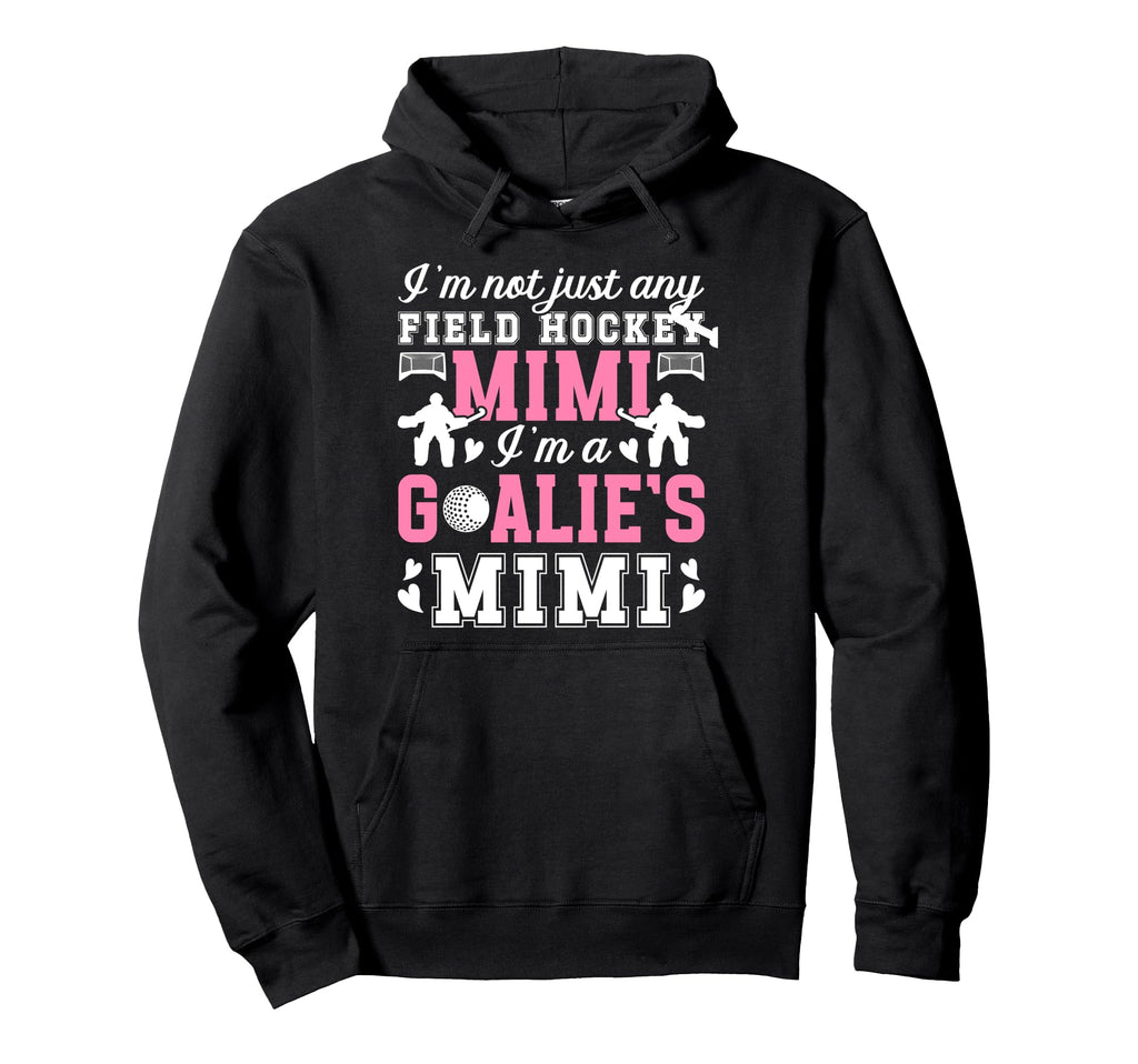 Im Field Hockey Goalie Mimi Field Hoodie - Aesthetic Graphic for Adults - T-Shirt, Sweatshirt, Hoodie