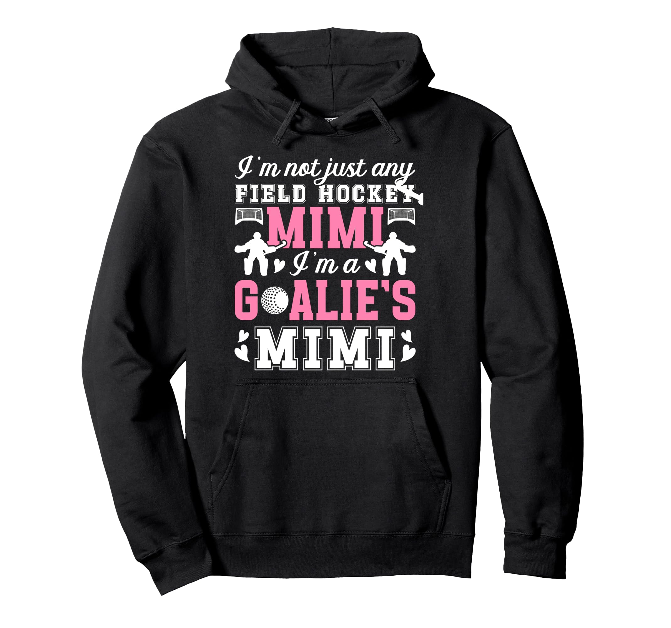 Im Field Hockey Goalie Mimi Field Hoodie - Aesthetic Graphic for Adults - T-Shirt, Sweatshirt, Hoodie
