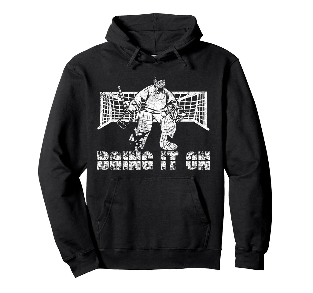 Ice Hockey Goalie Goalkeeper Bring It Hoodie - Fun Novelty Design Unisex - T-Shirt, Sweatshirt, Hoodie