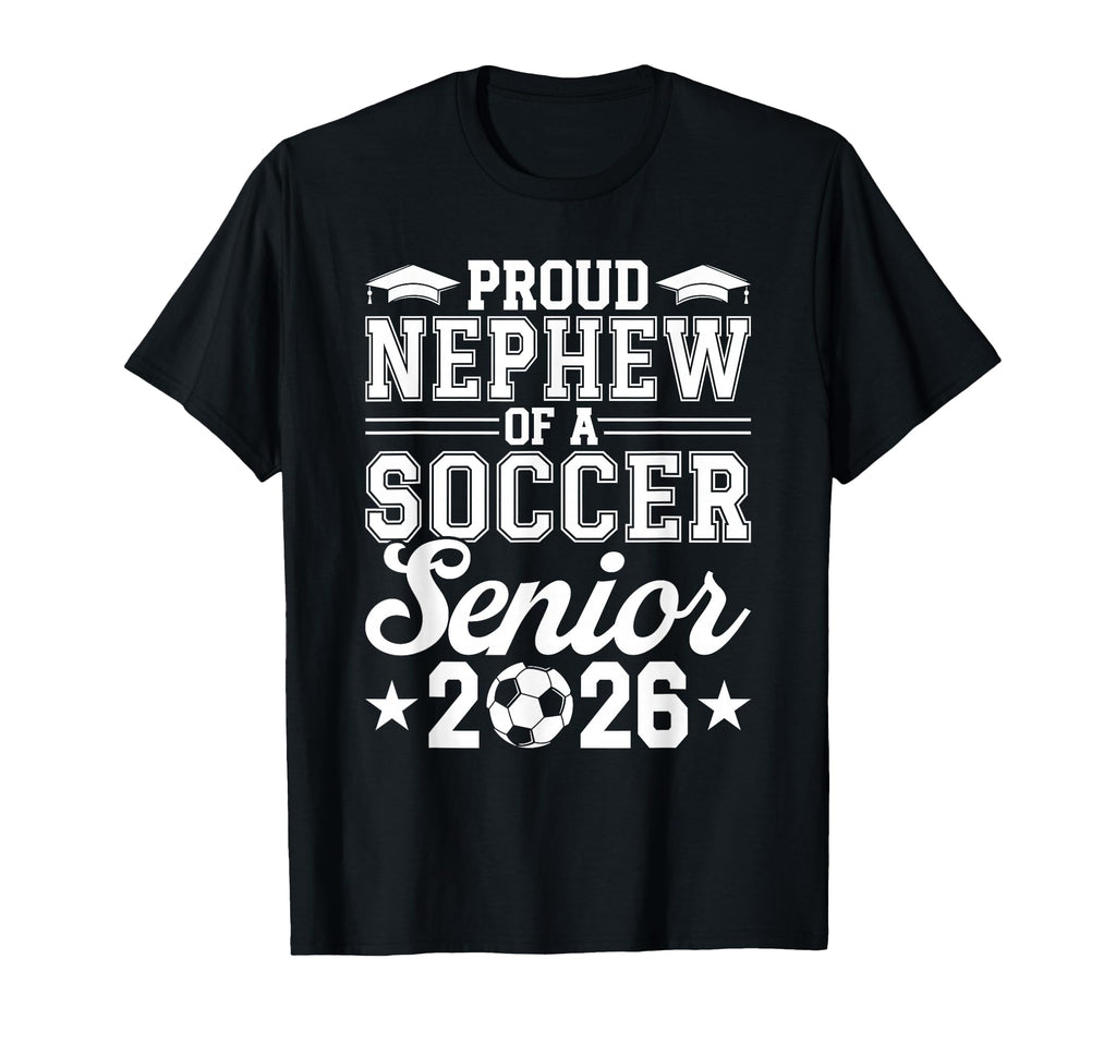 Proud Nephew 2026 Senior Soccer Graduate T-Shirt - Graphic Print Men Women - T-Shirt, Sweatshirt, Hoodie