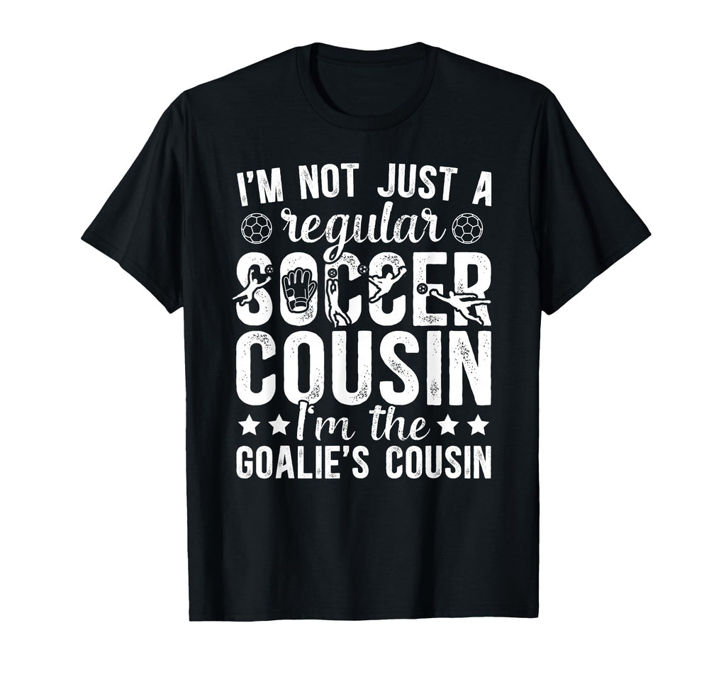 Im Soccer Goalie Cousin Soccer T-Shirt - Aesthetic Graphic for Adults - T-Shirt, Sweatshirt, Hoodie
