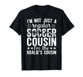 Im Soccer Goalie Cousin Soccer T-Shirt - Aesthetic Graphic for Adults - T-Shirt, Sweatshirt, Hoodie