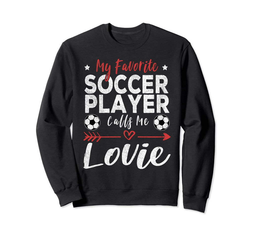 My Favorite Soccer Player Calls Me Lovie Sweatshirt - Graphic Print Unisex - T-Shirt, Sweatshirt, Hoodie