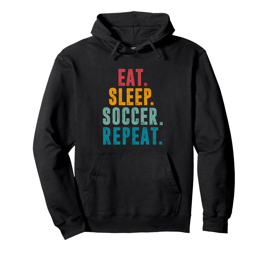 Eat Sleep Soccer Repeat Football Player Hoodie - Novelty Apparel Unisex - T-Shirt, Sweatshirt, Hoodie
