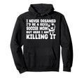 I Never Dreamed Id Be Sexy Soccer Mom But Hoodie - Streetwear Style Unisex - T-Shirt, Sweatshirt, Hoodie