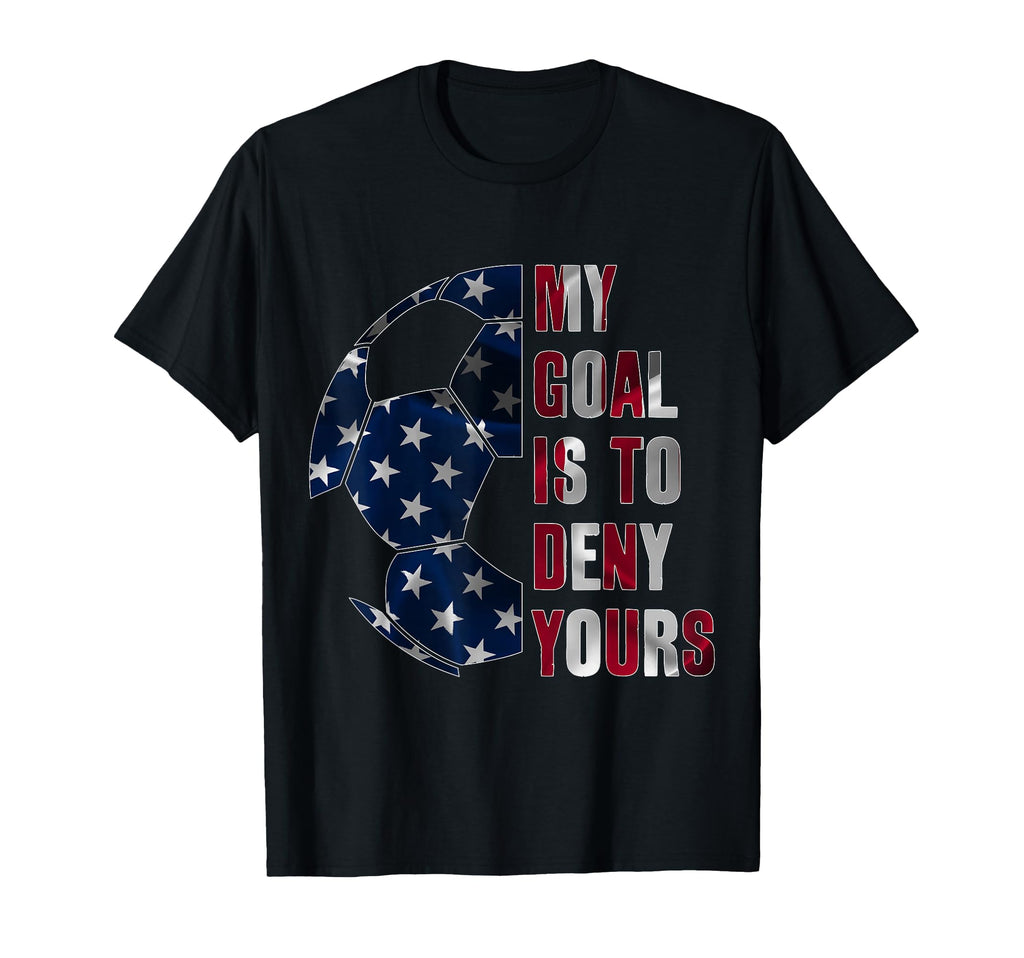 Soccer Goalie My Goal Is To Deny T-Shirt - Minimalist Print Men Women - T-Shirt, Sweatshirt, Hoodie