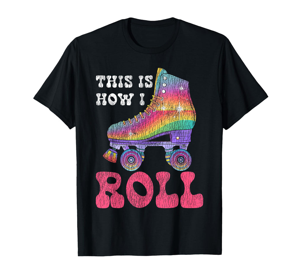 Roller Skating Skate 1970S This Is How I T-Shirt - Streetwear Style Unisex - T-Shirt, Sweatshirt, Hoodie