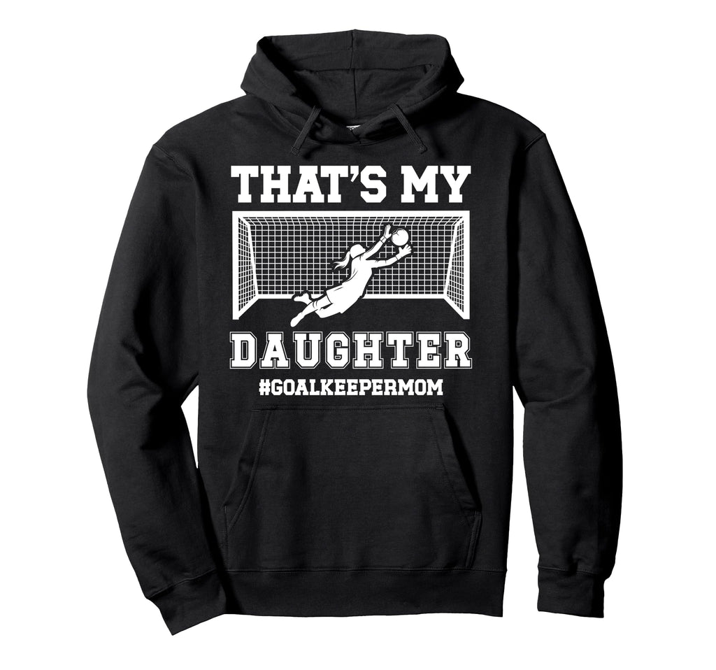 Proud Soccer Goalkeeper Mom Hoodie - Casual Everyday Wear for Adults - T-Shirt, Sweatshirt, Hoodie