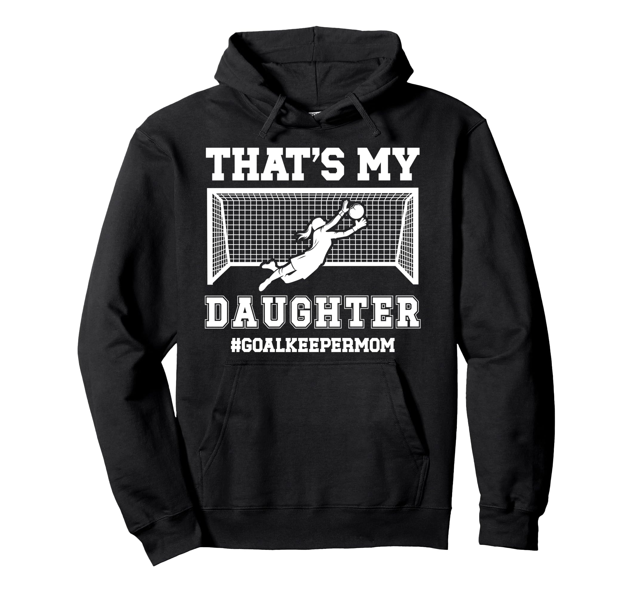 Proud Soccer Goalkeeper Mom Soccer Hoodie - Unique Graphic for Adults - T-Shirt, Sweatshirt, Hoodie