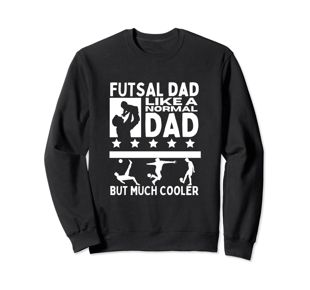 Futsal Dad Father Funny Futsal Sweatshirt - Trendy Graphic for Adults - T-Shirt, Sweatshirt, Hoodie