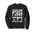 Futsal Dad Father Funny Futsal Sweatshirt - Trendy Graphic for Adults - T-Shirt, Sweatshirt, Hoodie