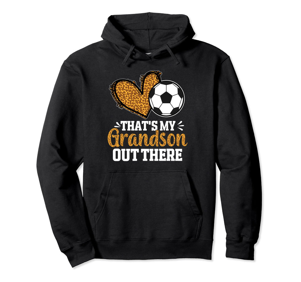 Thats My Grandson Out There Soccer Hoodie - Unique Graphic Men Women - T-Shirt, Sweatshirt, Hoodie