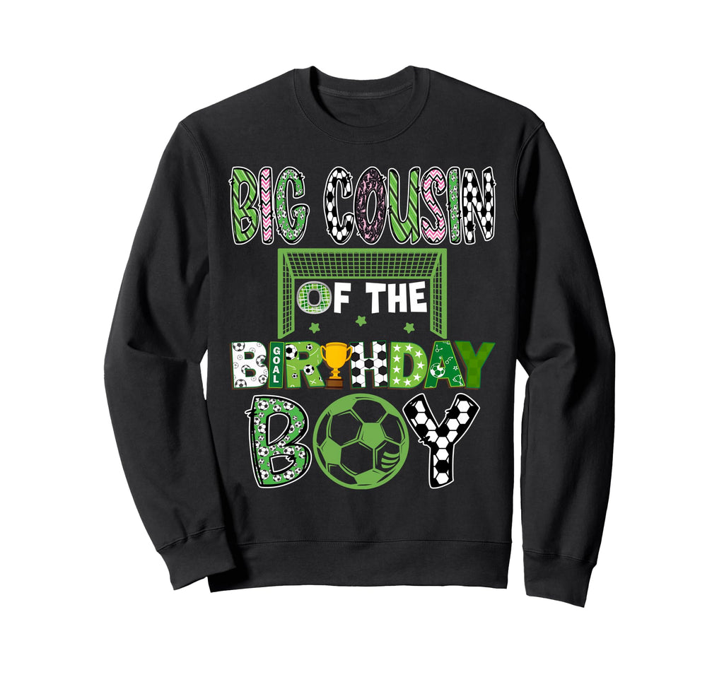 Big Cousin Birthday Soccer Player Sweatshirt - Novelty Apparel Men Women - T-Shirt, Sweatshirt, Hoodie