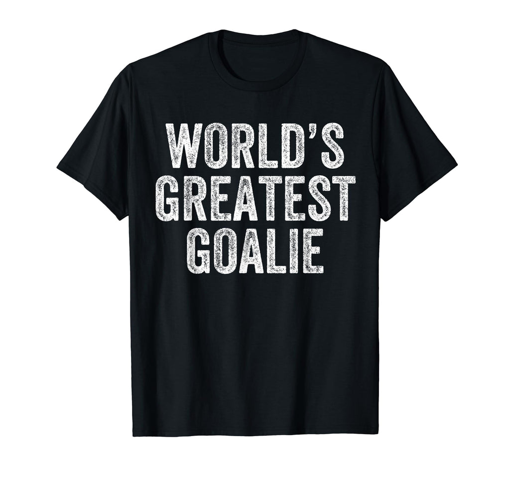 Worlds Greatest Goalie Funny Goalkeeper T-Shirt - Trendy Graphic Men Women - T-Shirt, Sweatshirt, Hoodie