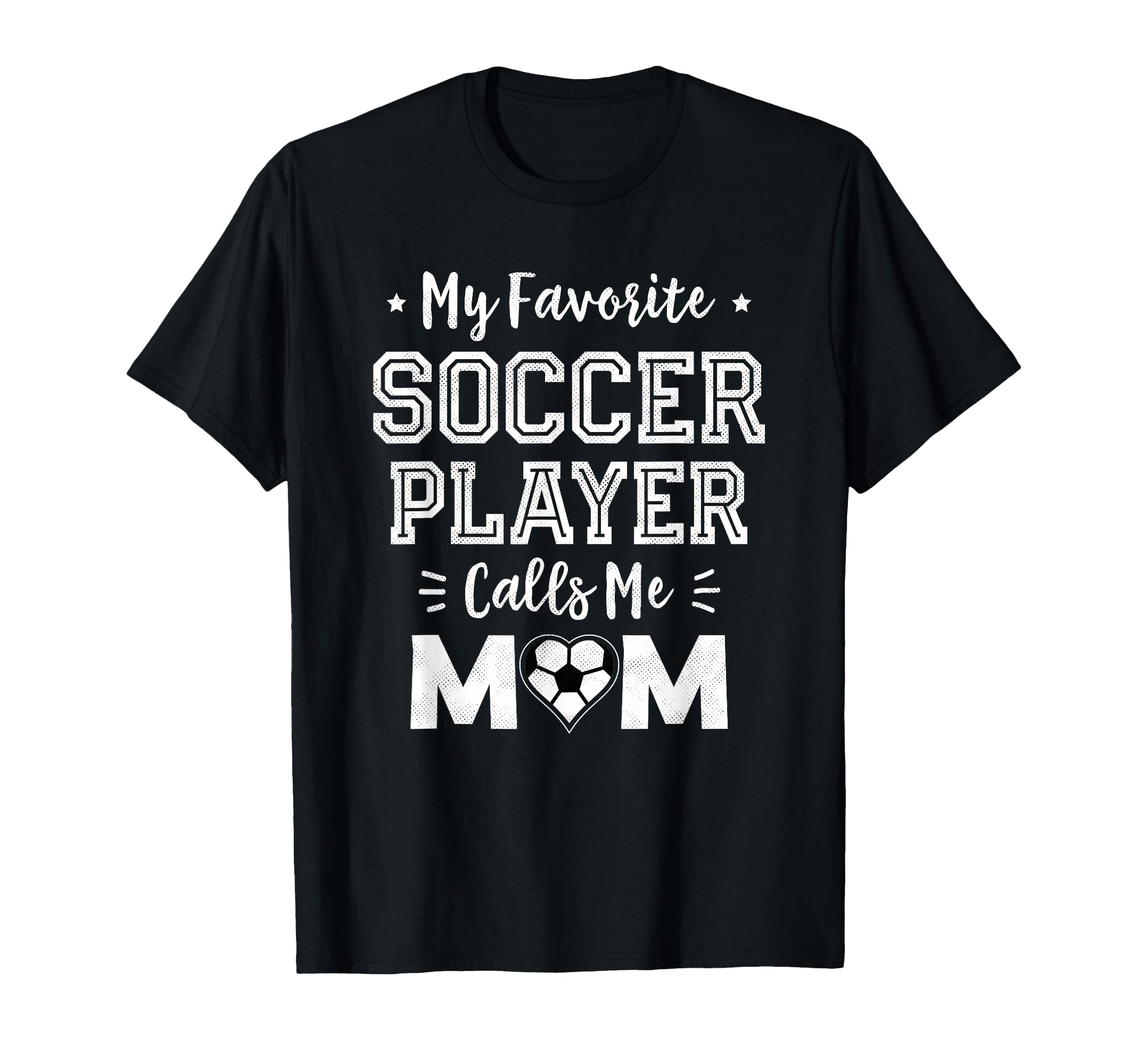 My Favorite Soccer Player Calls Me Mom T-Shirt - Trendy Graphic Unisex - T-Shirt, Sweatshirt, Hoodie