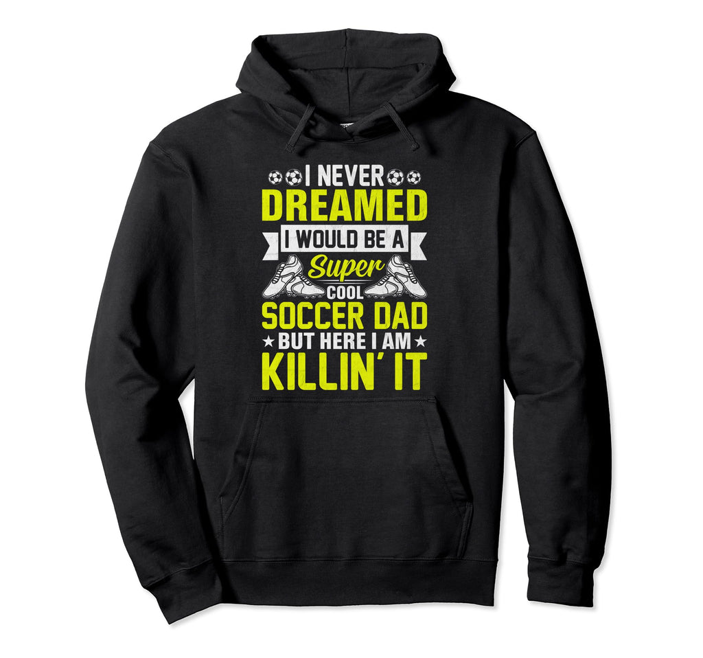 Soccer Dad Player Football Father Hoodie - Fun Novelty Design for Adults - T-Shirt, Sweatshirt, Hoodie