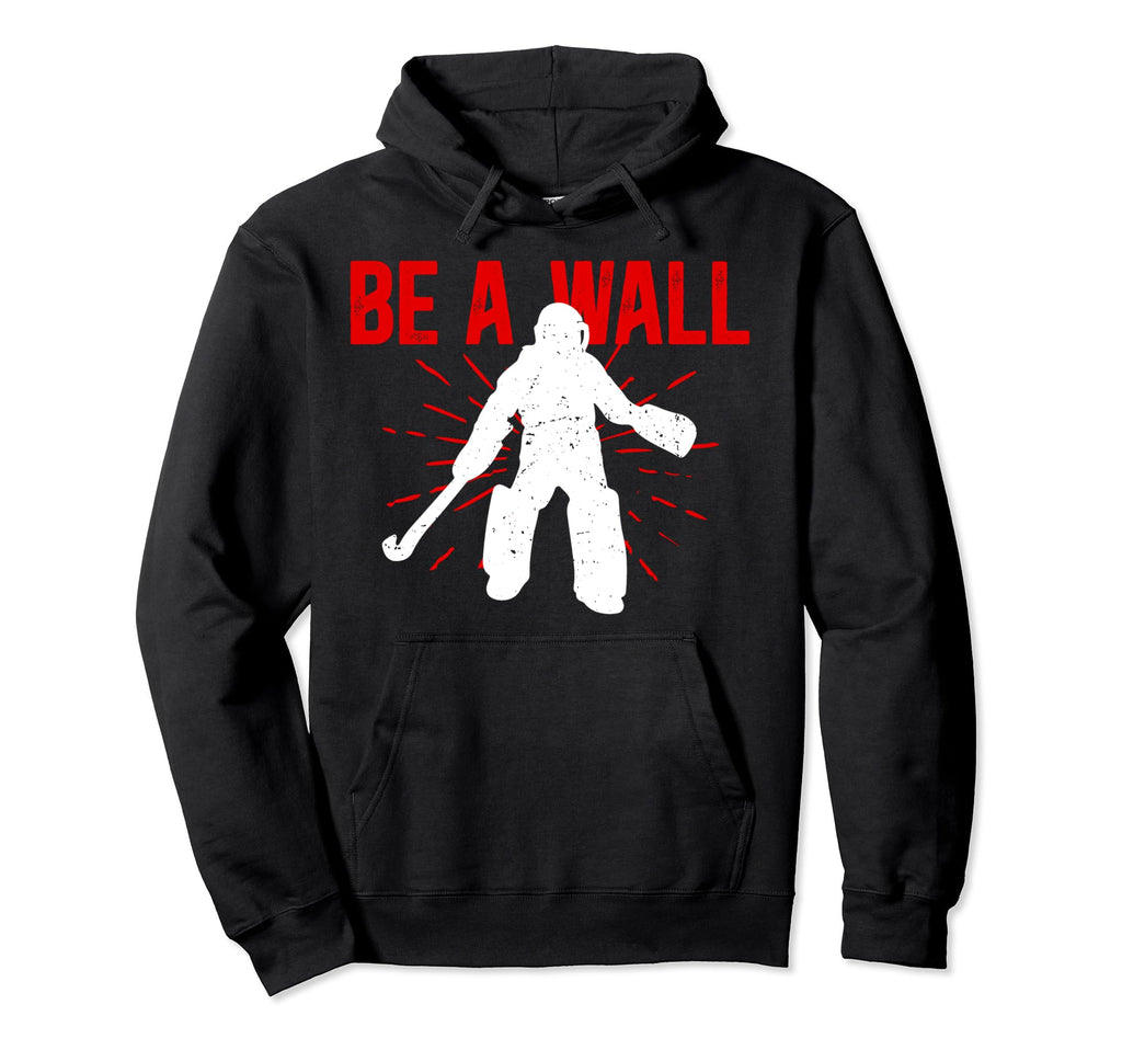 Be Wall Field Hockey Goalie Field Hockey Hoodie - Graphic Print Men Women - T-Shirt, Sweatshirt, Hoodie