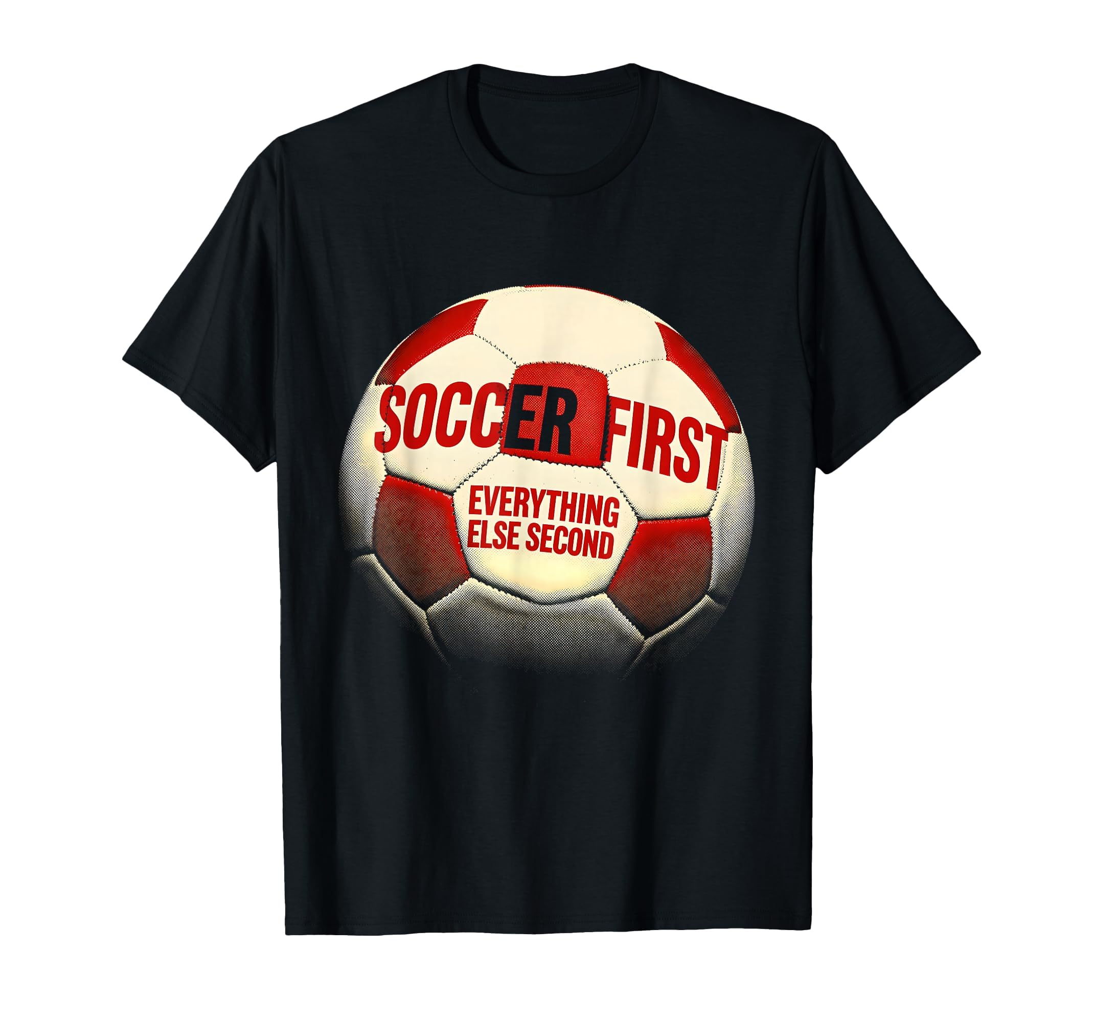 Soccer First Everything Else Second Fan T-Shirt - Trendy Graphic Unisex - T-Shirt, Sweatshirt, Hoodie
