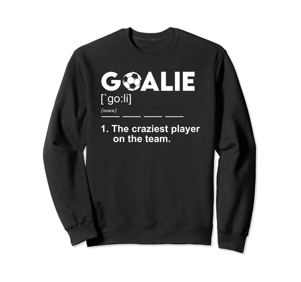Goalie Definition Soccer Goalkeeper Sweatshirt - Novelty Apparel for Adults - T-Shirt, Sweatshirt, Hoodie