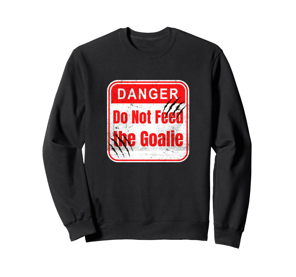 Danger Do Not Feed Goalie Hockey And Sweatshirt - Streetwear Style Unisex - T-Shirt, Sweatshirt, Hoodie