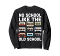 No School Like Old School Funny Sweatshirt - Novelty Apparel Men Women - T-Shirt, Sweatshirt, Hoodie