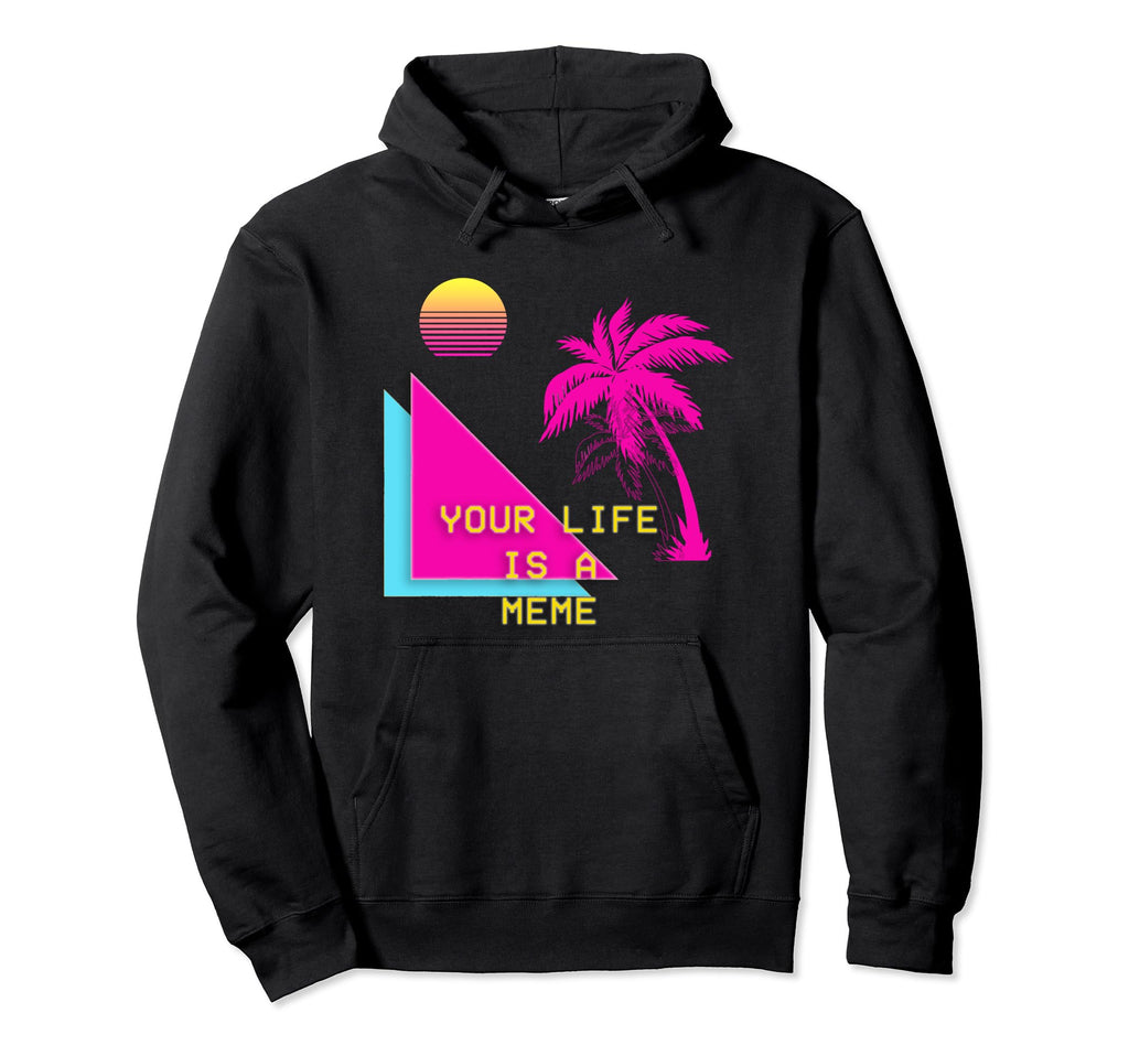 Funny Vaporwave Aesthetic Gift Your Life Is Hoodie - Trendy Graphic Unisex - T-Shirt, Sweatshirt, Hoodie